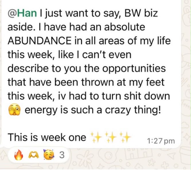 Client message: an absolute ABUNDANCE in all areas of my life this week, this is week one